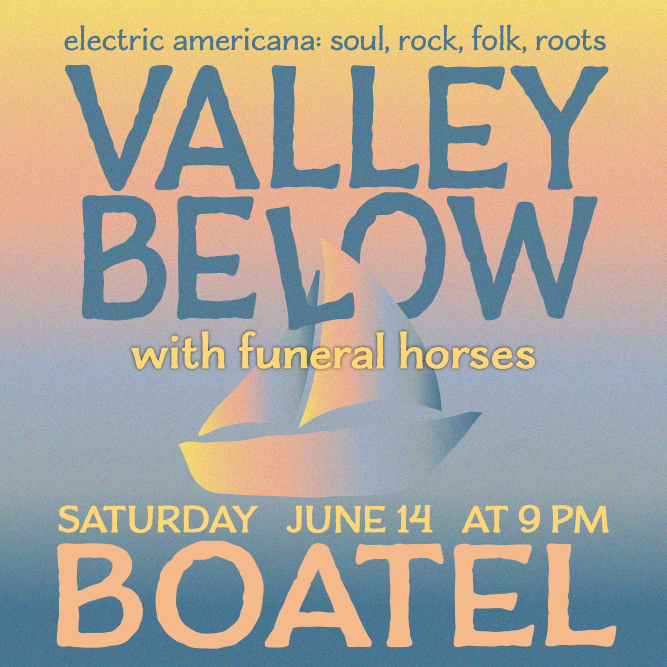 Abstract sunset background and boat with words: Valley Below, electric Americana, soul, rock, folk, roots. With Funeral Horses. Saturday, June 14 at 9 p.m. at the Boatel